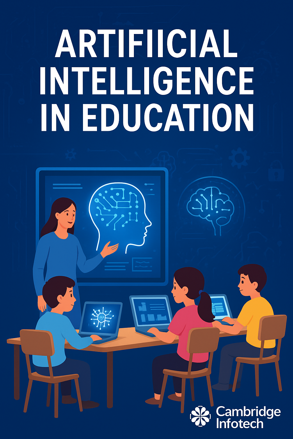 Artificial Intelligence in Education transforming modern classrooms at Cambridge Infotech