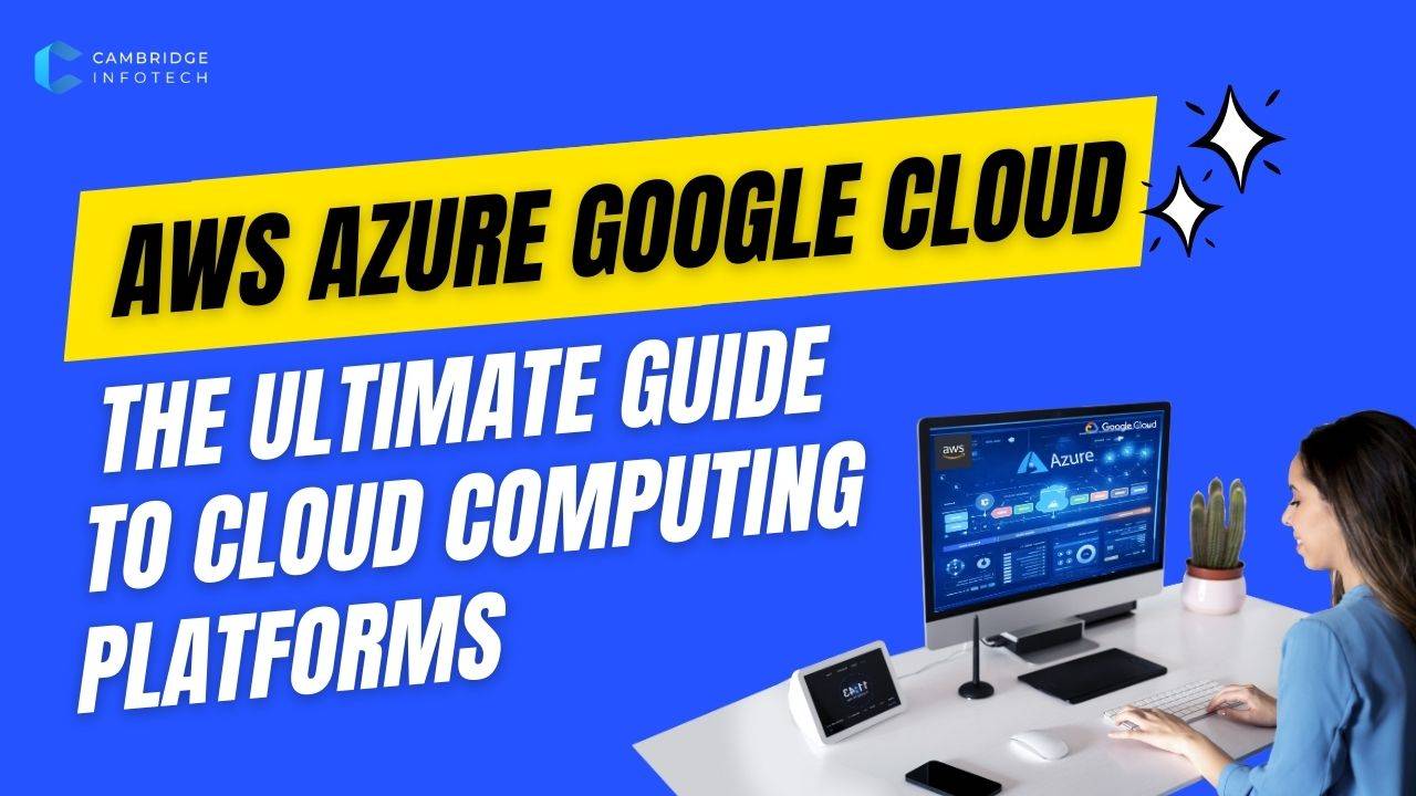 AWS Azure Google Cloud The Ultimate Guide to Cloud Computing Platforms