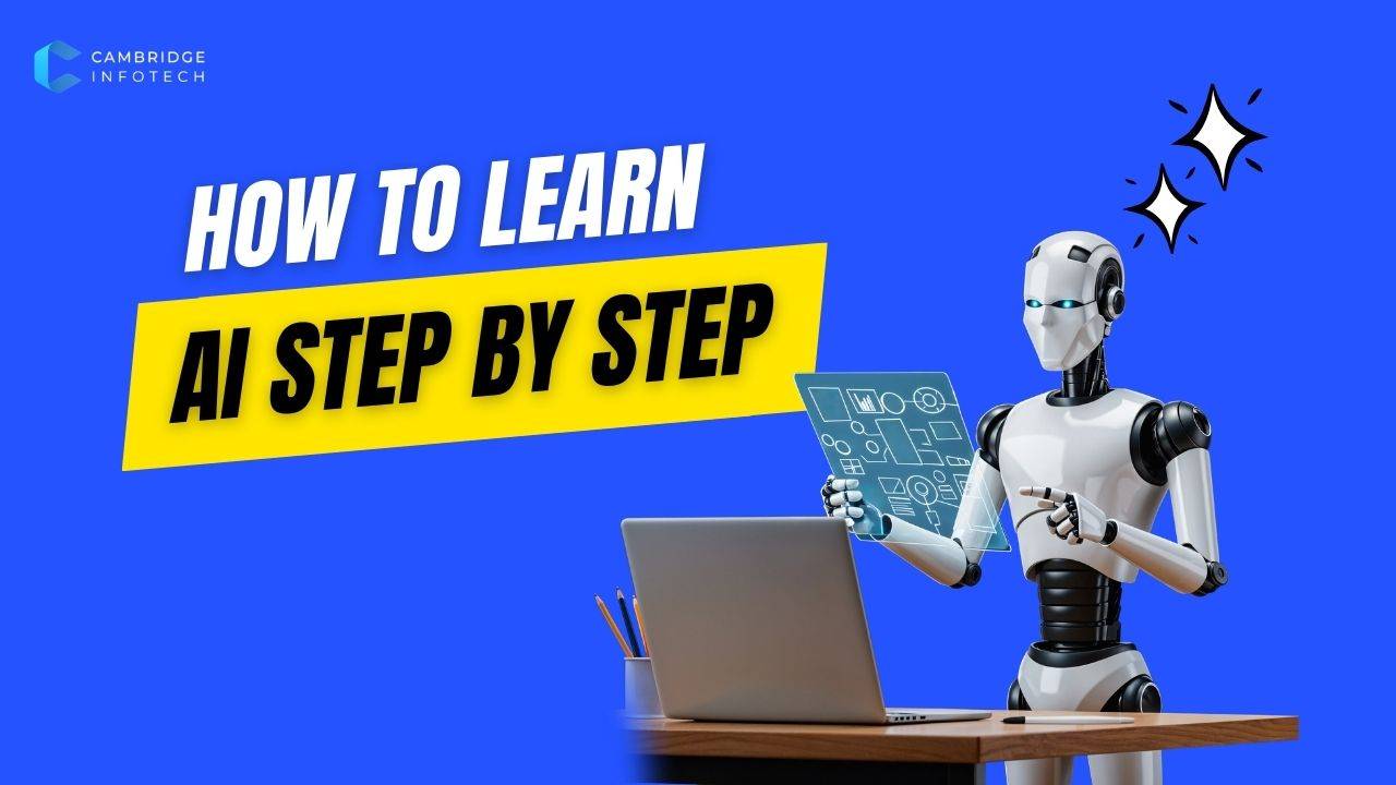 How to learn AI step by step in Bangalore with AI training and placement support at Cambridge Infotech