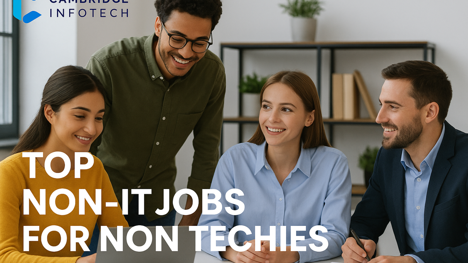 Non-coding professionals collaborating at Cambridge Infotech