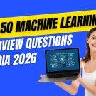 Top 50 Machine Learning Interview Questions in India 2026 featured image